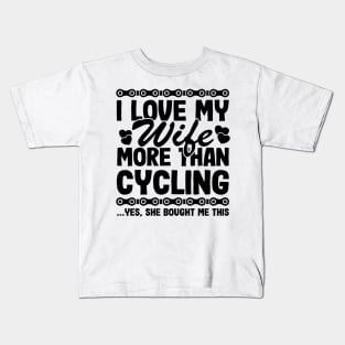 I Love My Wife More Than Cycling Funny Cyclist Gift Biking Husband Kids T-Shirt